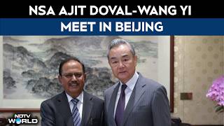 India China Ties | NSA Ajit Doval-Wang Yi Meet In Beijing: Border, LAC Stability High On Agenda