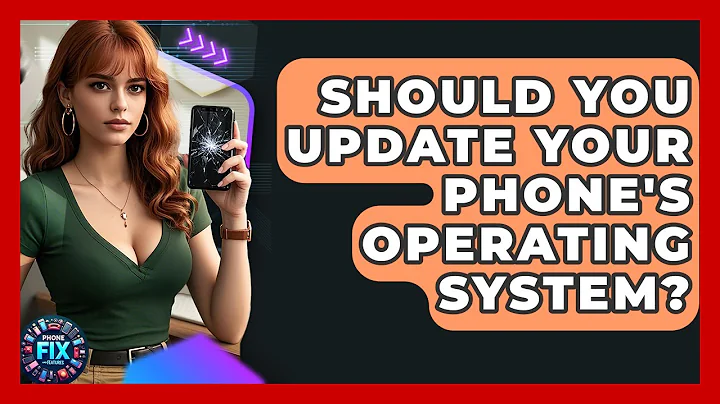 Should You Update Your Phone's Operating System? - Phone Fix and Features