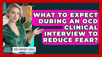 What To Expect During An OCD Clinical Interview To Reduce Fear? - OCD Support Space