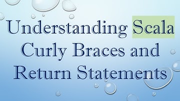 Understanding Scala Curly Braces and Return Statements