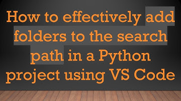 How to effectively add folders to the search path in a Python project using VS Code