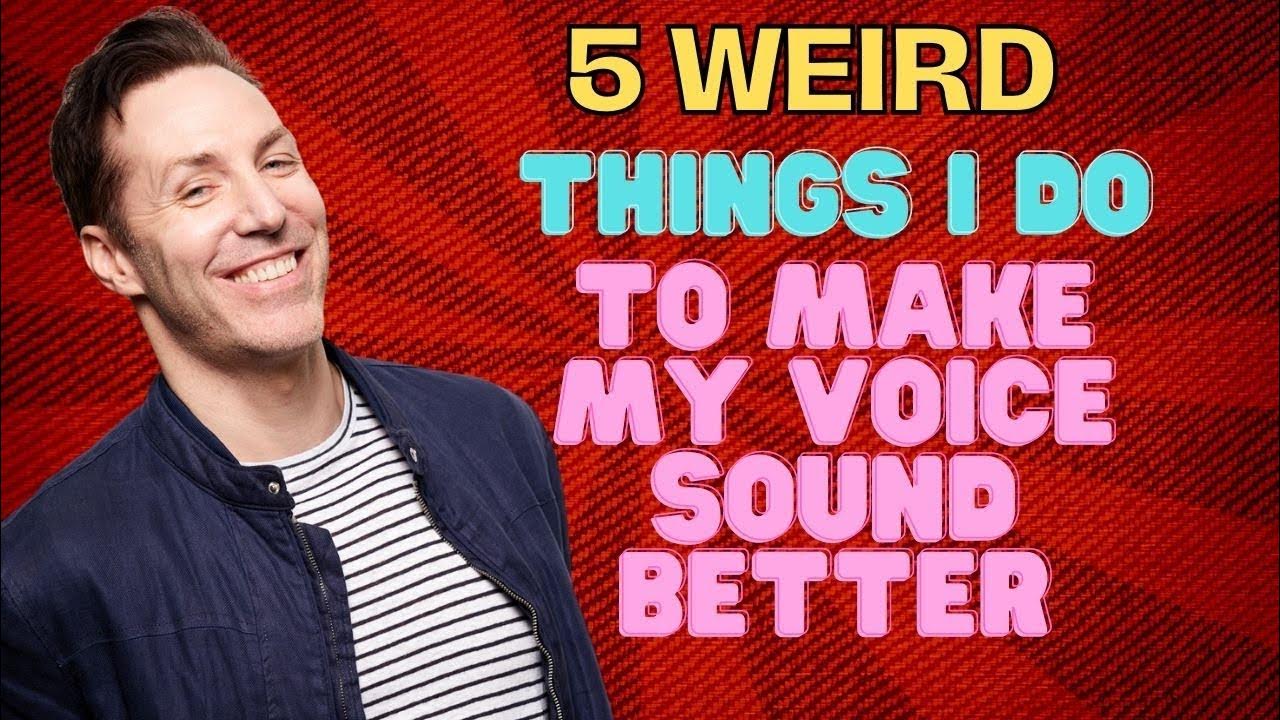 5 Weird Things I Do To Make My Voice Sound Better And Last Longer YouTube 5-weird-things-i-do-to-make-my-voice-sound-better-and-last-longer-youtube