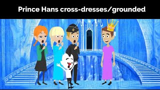 Prince Hans cross-dresses and gets grounded
