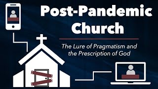 POST-PANDEMIC CHURCH: The Lure of Pragmatism and the Prescription of God