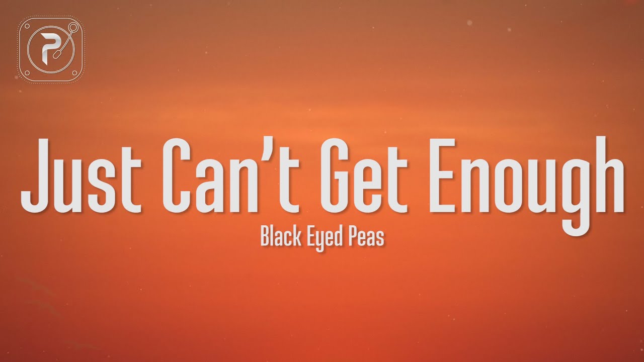 The Black Eyed Peas   Just Cant Get Enough Lyrics