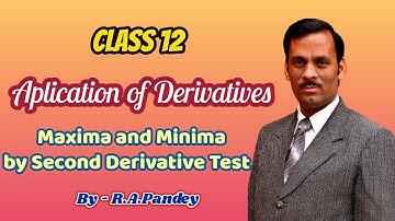 Maxima and Minima by Second Derivative Test - Aplication of Derivatives - Class 12