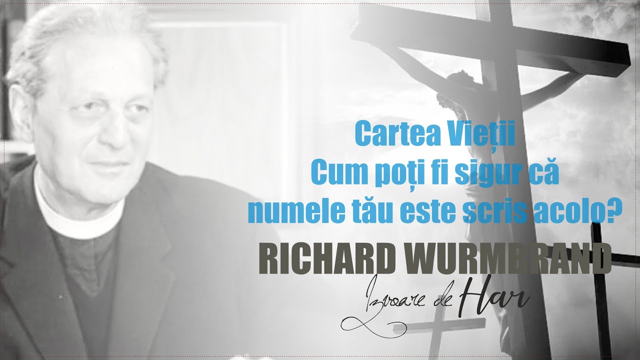 Richard Wurmbrand  - Cartea Vieții. Cum poți fi sigur că numele tău este scris acolo