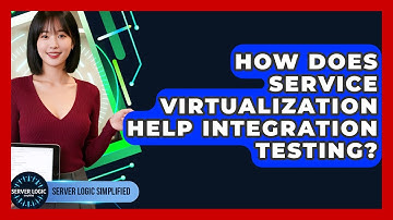 How Does Service Virtualization Help Integration Testing? - Server Logic Simplified