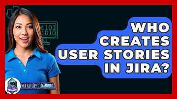 Who Creates User Stories In JIRA? - Next LVL Programming