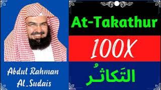 Abdul Rahman Al Sudais ∥ Surah A-Takathur ∥ Recited 100X ∥