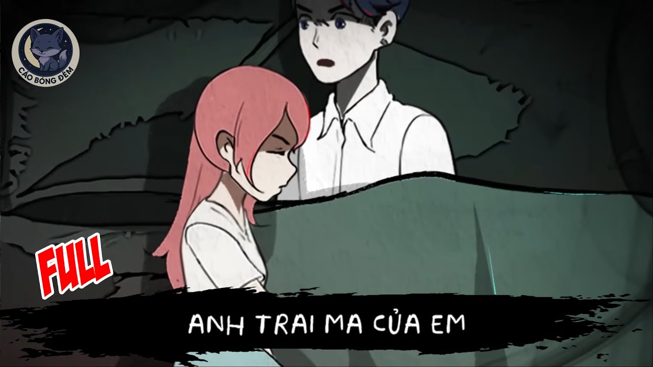 [ Full ] Anh Trai Ma Của Em - Cáo Bóng Đêm