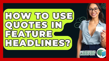 How To Use Quotes In Feature Headlines? - The Language Library