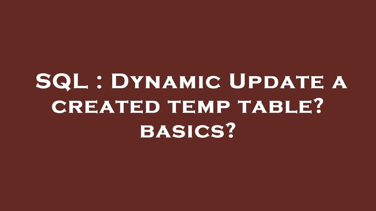 SQL : Dynamic Update a created temp table? basics? - YouTube