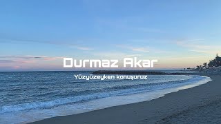 Yüzyüzeyken Konuşuruz - Durmaz Akar