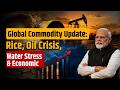 Global Commodity Update: Rice, Oil Crisis, Water Stress &amp; Economic Shifts
