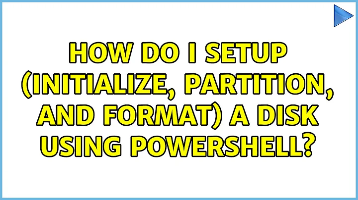 How do I Setup (Initialize, Partition, and Format) a disk using Powershell?