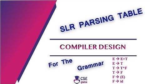 SLR Parsing Table | LR Parser | Lec 67 | Compiler Design