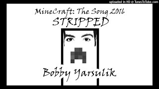 "MineCraft: The Song 2016 (STRIPPED DOWN)" by Bobby Yarsulik