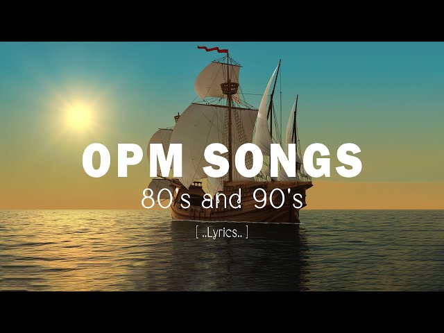 OPM SONGS [ Lyrics ] OPM CLASSIC HIT SONGS OF THE 70's 80's & 90's class=
