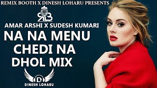 Na Na Menu Chedi Na Dhol Mix Amar Arshi X Sudesh Kumari Ft Dj Dinesh Loharu