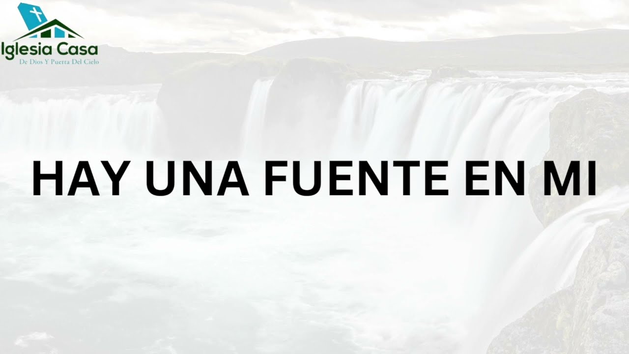 HAY UNA FUENTE EN MI/ YO QUIERO ESTAR DONDE TÚ ESTÁS