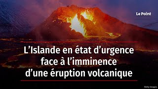 L’Islande en état d’urgence face à l’imminence d’une éruption volcanique