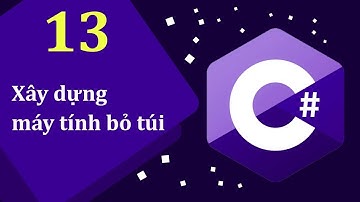 Học C# qua bài tập - 13 Xây dựng máy tính bỏ túi
