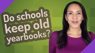 Do schools keep old yearbooks?