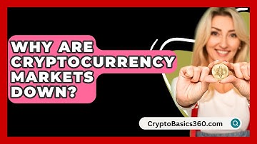 Why Are Cryptocurrency Markets Down? - CryptoBasics360.com