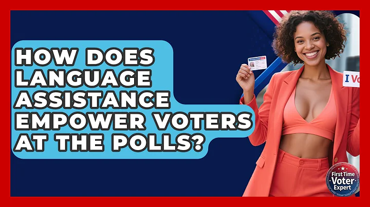 How Does Language Assistance Empower Voters At The Polls? - First Time Voter Expert
