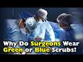 Why Do Surgeons Wear Green or Blue Instead of White?
