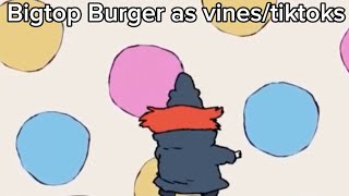 Bigtop Burger as vines (and tiktoks)