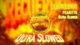 RECUERDOS - Pearitto (Ultra Slowed)