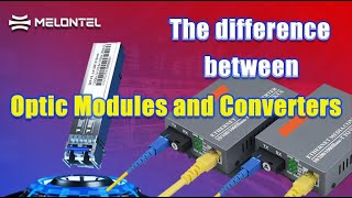 Optical Modules Vs. Converters Whats The Real Difference?