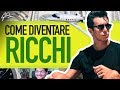 COME DIVENTARE RICCHI