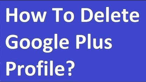 How To Delete Google Plus Profile?