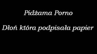 Video thumbnail of "Pidżama Porno - Dłoń, która podpisała papier"