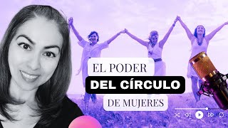 Círculos de PODER FEMENINO ¿Qué son? - GranDiosamente PODCAST Ep. 5