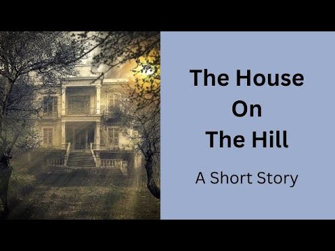 The House On The Hill - A Short Story - YouTube