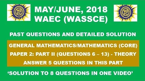 WAEC 2018 Mathematics Theory Paper 2 Part II Questions 6 - 13