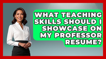 What Teaching Skills Should I Showcase On My Professor Resume? - Job Success Network