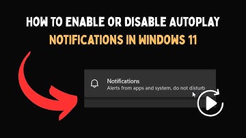 How To Enable or Disable AutoPlay Notifications In Windows 11