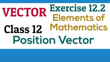 [PDF] Vector | Position Vector | Class 12 | Exercise 12.2 | Elements of Mathematics and NCERT