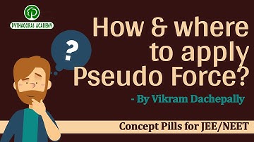 PSEUDO FORCE  || Concept Pills || IIT/JEE / NEET || Vikram Dachepally || Pythagoras Academy