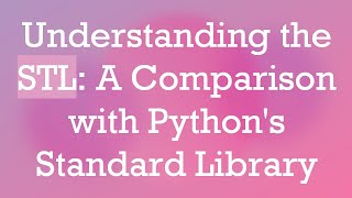 Understanding the STL: A Comparison with Python's Standard Library