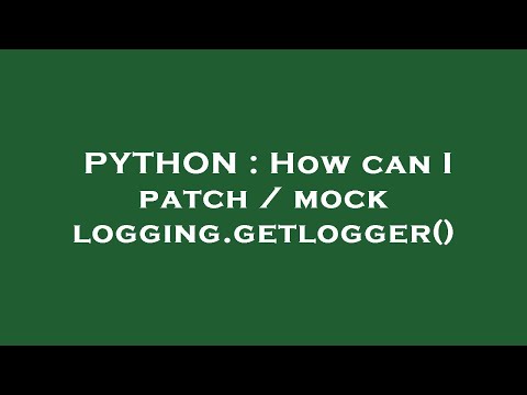 PYTHON : How can I patch / mock logging.getlogger()