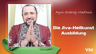 Die Jiva-Heilkunst Ausbildung mit Agni-Svarog-Vladimir