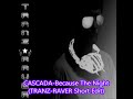 CASCADA- Because The Night (TRANZ-RAVER Short Edit)