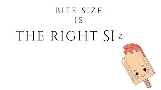 Bite-Size is the Right Size
