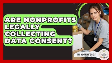 Are Nonprofits Legally Collecting Data Consent? - The Nonprofit Digest